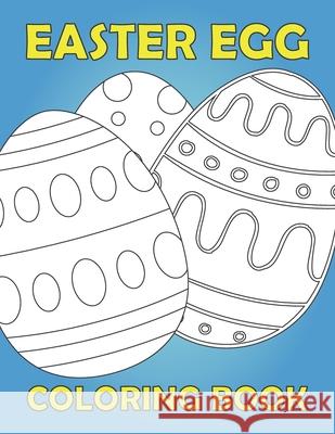 Easter Egg Coloring Book: Activity book for kids 1-4 ages / Color, draw and cut out - fast drawing and scissor skills building / fun and educati Reyna, Edward J. 9798723803770 Independently Published