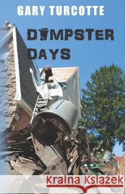Dumpster Days Gary Turcotte   9798723832350 Independently Published