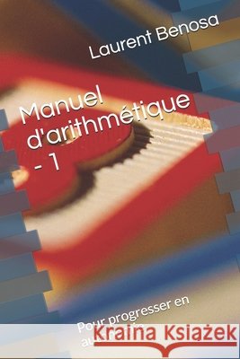 Manuel d'arithmétique: Pour progresser en autonomie Laurent Benosa 9798724271509 Independently Published