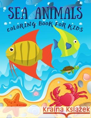 Sea Animals Coloring Book for Kids: Under the Sea Animals to Color for Early Childhood Learning, Preschool Prep! Cute Seahorses, Stingray, Crabs, Jell Colors, Spectrum 9798724454490 Independently published