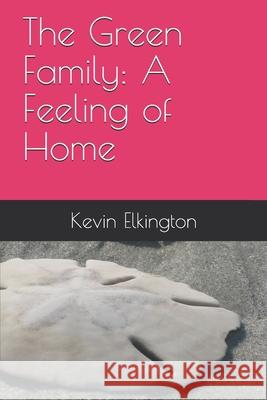 The Green Family: A Feeling of Home Elkington, Kevin 9798724455268