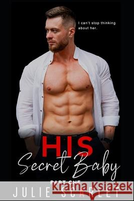 His Secret Baby Scarlet Julie Scarlet 9798724806411