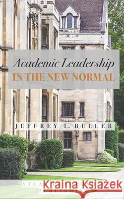 Academic Leadership in the New Normal Buller Jeffrey L. Buller 9798724911221