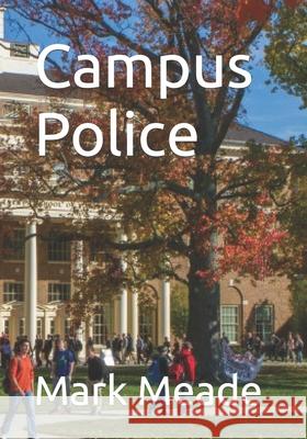 Campus Police: Comedy on Campus Mark Meade 9798724945523