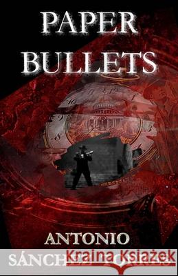 Paper bullets Sanchez Torres Antonio Sanchez Torres 9798724991872