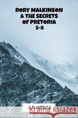 Rory Malkinson & The Secrets Of Pretoria: Episode Five to Eight A R Merga 9798724993500 Independently Published