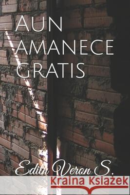 Aun amanece gratis Edith Veron S 9798724999007 Independently Published