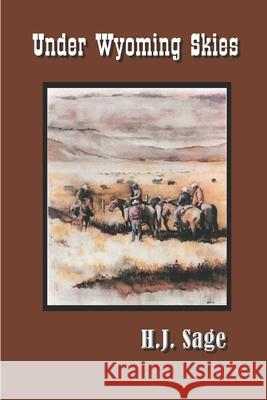 Under Wyoming Skies H J Sage 9798725043945 Independently Published