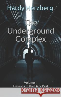 The Underground Complex: Volume II Demons of the Dark Past Herzberg, Hardy 9798725340211
