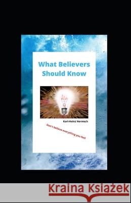 What Believers Should Know Karl-Heinz Hermsch 9798725373257