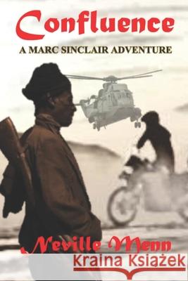 Confluence: A Marc Sinclair Adventure Novel Menn, Neville 9798725375176