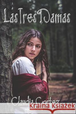 Las Tres Damas Claudia Cortez   9798725563610 Independently Published