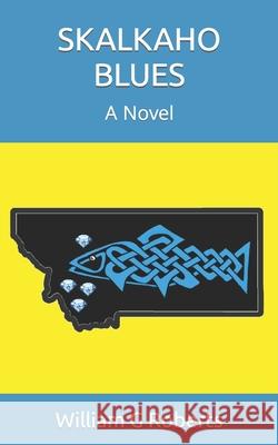 Skalkaho Blues William G Roberts 9798725584691