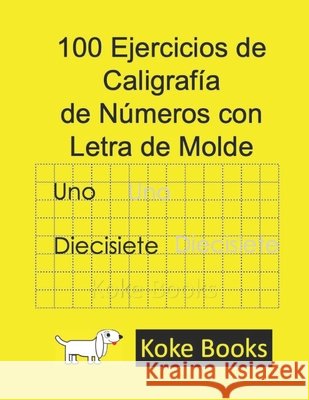 100 Ejercicios de Caligrafía de Números con Letra de Molde: Coke Books Tenorio García, Erik, Zamora Sánchez, Ana Karina 9798725644098