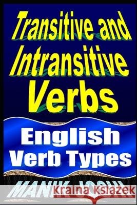 Transitive and Intransitive Verbs: English Verb Types Joshi, Manik 9798725839807 Independently published