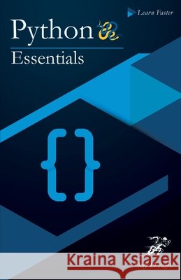 Python Essentials: Python Crash Course in Only 49 Pages! No More Hundreds of Pages for Learning the Python Basics. (Black & White Version Faster, Learn 9798725927023