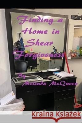 Finding a Home in Shear Forgiveness McQueen Melinda McQueen 9798726182988