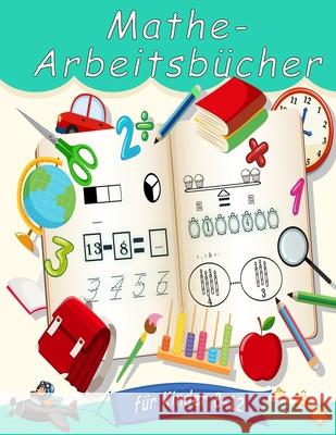 Mathe-Arbeitsbücher für Kinder 8-12: Zahlenverfolgung, Färbung, Addition, Subtraktion, Zeichen, Überarbeitung, Aufsteigend, Absteigend, Erinnern, Zahl Inna, Yell 9798726197135 Independently published