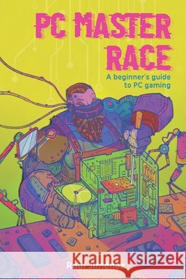 PC Master Race: A Beginner's Guide To PC Gaming Felipe Vasconcelos Raul Jimenez  9798726251820 Independently Published
