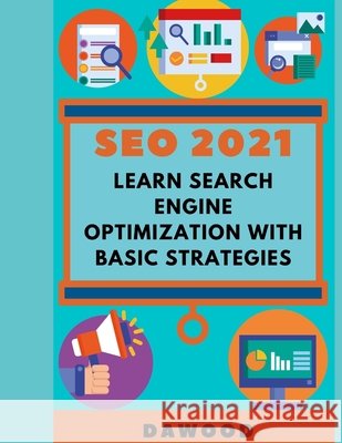 Seo 2021: Learn search engine optimization with basic strategies Khan, Dawood 9798726443546