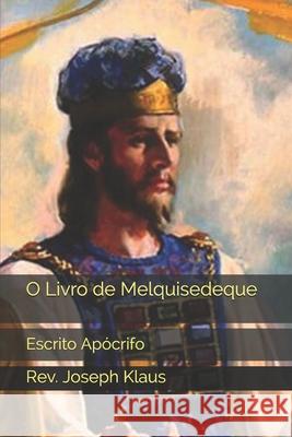 O Livro de Melquisedeque Klaus Rev. Joseph Klaus 9798726560816 Independently published
