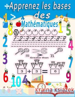 Apprenez les bases des mathématiques pour les enfants: Amusez-vous avec le traçage numérique, la coloration, l'addition, la soustraction, les signes, Yane, Ra 9798726609317 Independently published
