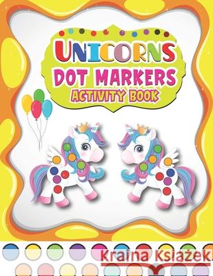 Dot Markers Activity Book Unicorns: A Fun And Easy Guided BIG DOTS - Dot Coloring Book For Kids & Toddlers - Preschool Kindergarten Activities - Gifts House, Barfee Coloring 9798726668345 Independently published
