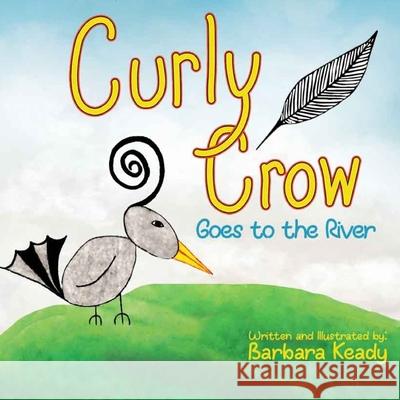 Curly Crow: Goes To The River Barbara Keady, Nicholas Aragon, Curly Crow LLC 9798726702278 Independently Published