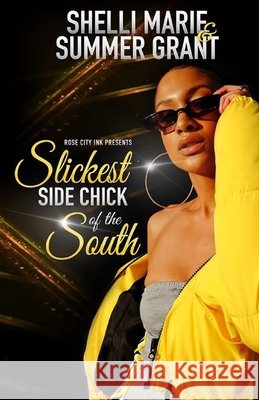 Slickest Side Chick of the South Grant, Summer, Thomspon, Vassie, Jr., Marie, Shelli 9798726743424