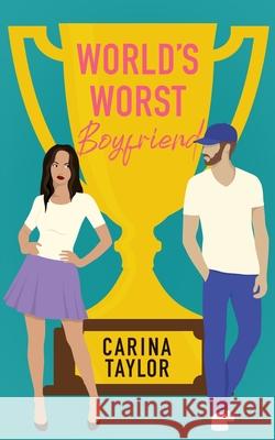 World's Worst Boyfriend: A Romantic Comedy Adventure Carina Taylor 9798726790220 Independently Published