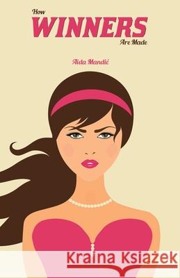 How Winners Are Made Aida Mandic 9798726792910 Independently Published