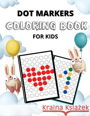 Dot Markers Coloring Book for Kids: Teach Your Child Self-Control with Fine Motor Skills Workbook. Dot Markers Activity Pages, Dot Markers Activity Book for Toddlers, Do a Dot Marker Coloring Book wit Cindy Jennings 9798726995809 Independently Published