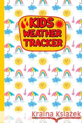 Kids Weather Tracker: The Ultimate Weather Track Patterns Journal For Kids. Weather cute coloring books Diary To Track Weather Patterns. Gift For weather watchers Boys And Girls Rbrfameha Dreams Publishing 9798727030318 Independently Published