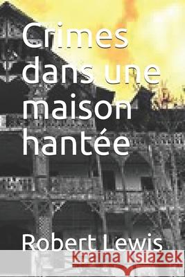 Crimes dans une maison hantée Lewis, Robert 9798727208618