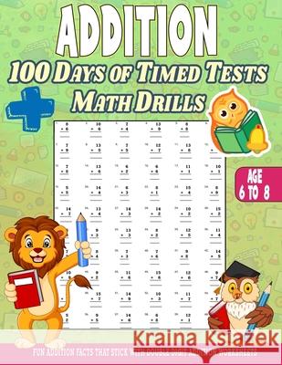 Addition 100 Days of Math Facts Addition Worksheets: Fun Addition Worksheets, Facts That Stick with Double Digit Addition Worksheets Annapurna Girik 9798727215333