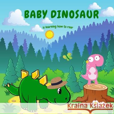 Baby Dinosaur: Learning How to Roar Garcia, Simona Stefanakova 9798727272442