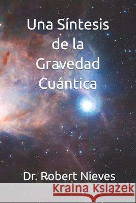 Una Síntesis de la Gravedad Cuántica Nieves, Robert 9798727448038 Independently Published