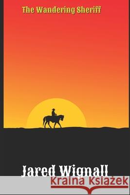 The Wandering Sheriff Wignall Jared Wignall 9798727585740