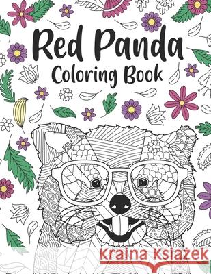 Red Panda Coloring Book: A Cute Adult Coloring Books for Panda Lover, Best Gift for Red Panda Lovers Paperland Publishing 9798727697474 Independently Published