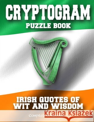 Cryptogram Puzzle Book: Irish Quotes of Wit and Wisdom - Compiled in Ireland Design, Ireland Buy 9798727899809