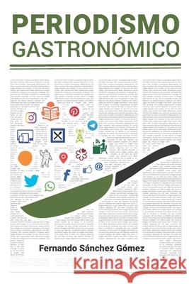Periodismo Gastronómico Gómez, Fernando Sánchez 9798728414605 Independently published