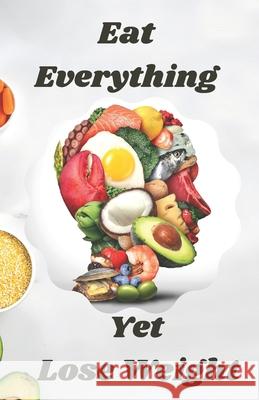 Eat Everything Yet Lose Weight Gupta Rakesh Gupta 9798728437970