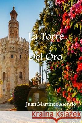 La Torre del Oro Martinez Asensio Juan Martinez Asensio 9798728673606