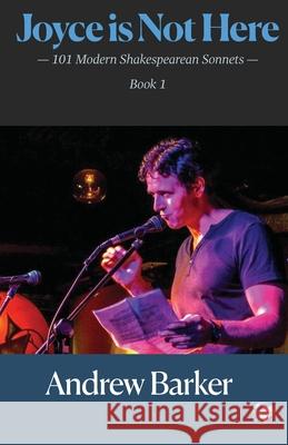 Joyce is Not Here: 101 Modern Shakespearean Sonnets - Book One Barker, Andrew 9798728740605 Independently published