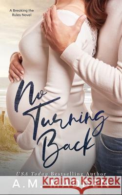 No Turning Back, A Breaking the Rules Novel A M Madden 9798728828884 Independently Published
