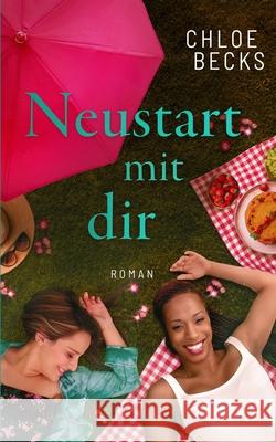 Neustart mit dir: Lesbischer Liebesroman Becks, Chloe 9798728896357 Independently published