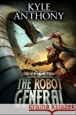 The Robot General: An Epic Military Sci-Fi Series Anthony, Kyle 9798728963134