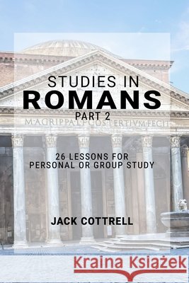 Studies in Romans - Part 2: 26 Lessons for Personal or Group Study Jack Cottrell 9798729069156