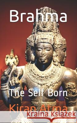 Brahma: The Self Born Ponnappan, Jai Krishna 9798729104888 Independently published