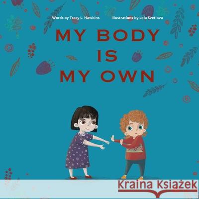 My Body Is My Own: Learning Consent, Respect, and Responsibility Lola Svetlova Tracy L Hawkins  9798729343324 Independently Published